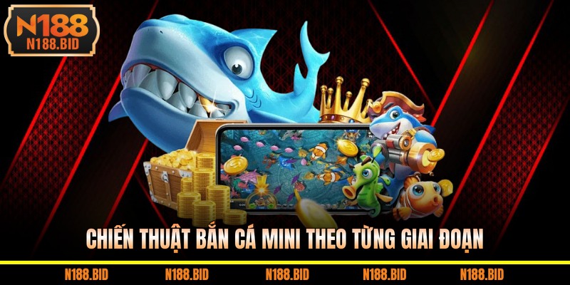 Chiến thuật bắn cá mini theo từng giai đoạn