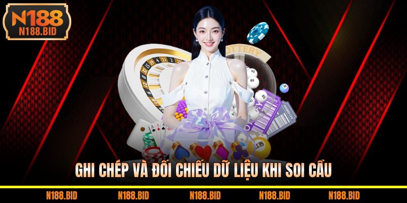 Ghi chép và đối chiếu dữ liệu khi soi cầu 