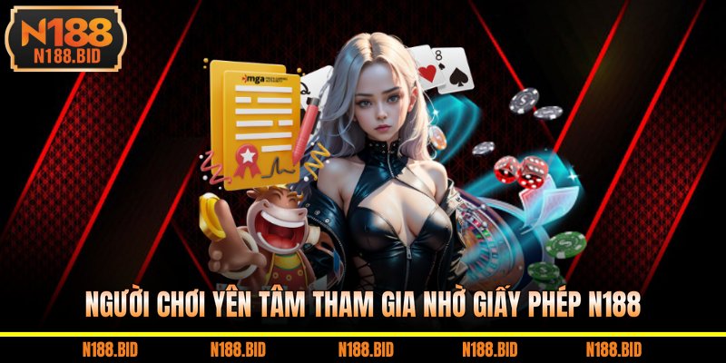 Người chơi yên tâm tham gia nhờ giấy phép N188