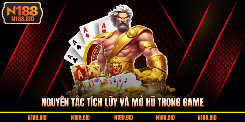 Nguyên tắc tích lũy và mở hũ trong game 