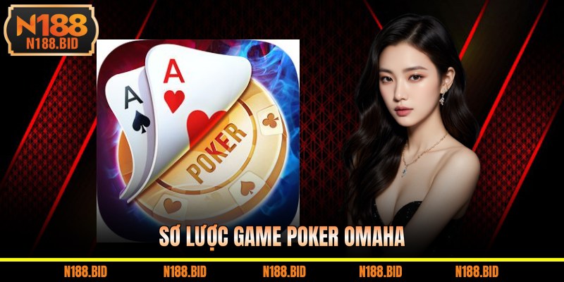 Sơ lược game poker omaha