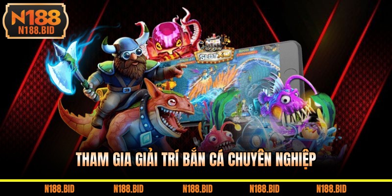 Tham gia giải trí bắn cá chuyên nghiệp