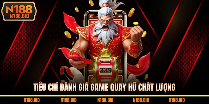 Tiêu chí đánh giá game quay hũ chất lượng