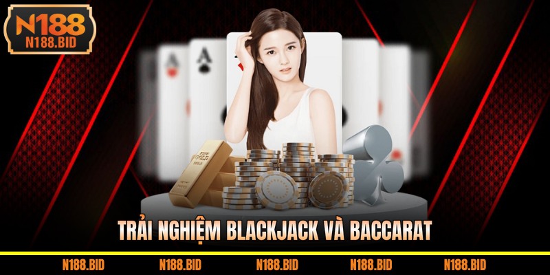 Trải nghiệm game đổi thưởng Blackjack và baccarat
